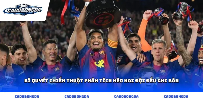 Bí quyết chiến thuật phân tích kèo hai đội đều ghi bàn