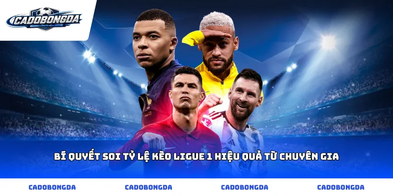 Bí quyết soi Tỷ lệ kèo Ligue 1 hiệu quả từ chuyên gia