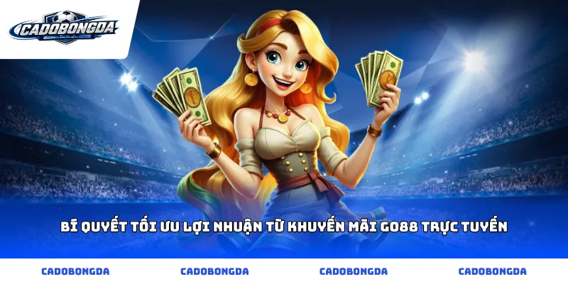 Bí quyết tối ưu lợi nhuận từ khuyến mãi go88 trực tuyến