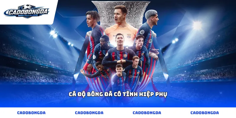 cá độ bóng đá có tính hiệp phụ