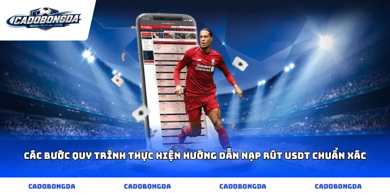 Các bước quy trình thực hiện hướng dẫn nạp rút usdt chuẩn xác