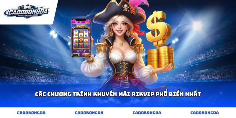 Các chương trình khuyến mãi rikvip phổ biến nhất