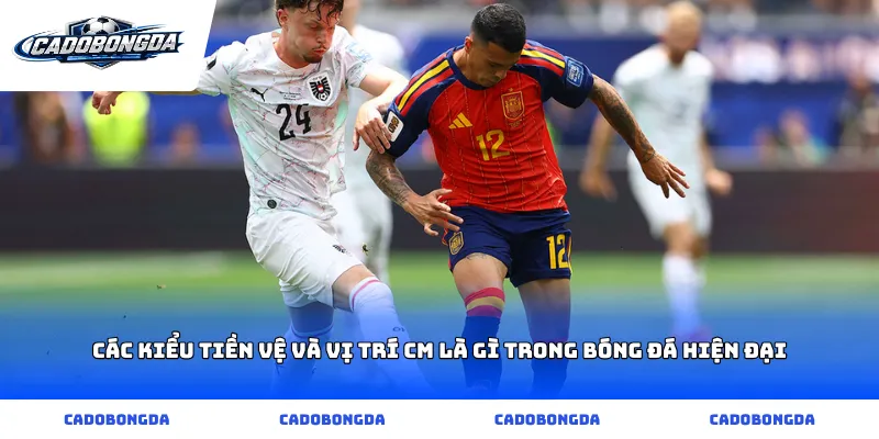 Các kiểu tiền vệ và vị trí cm là gì trong bóng đá hiện đại