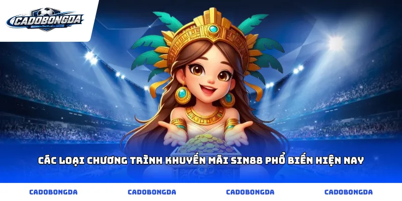 Các loại chương trình khuyến mãi sin88 phổ biến hiện nay