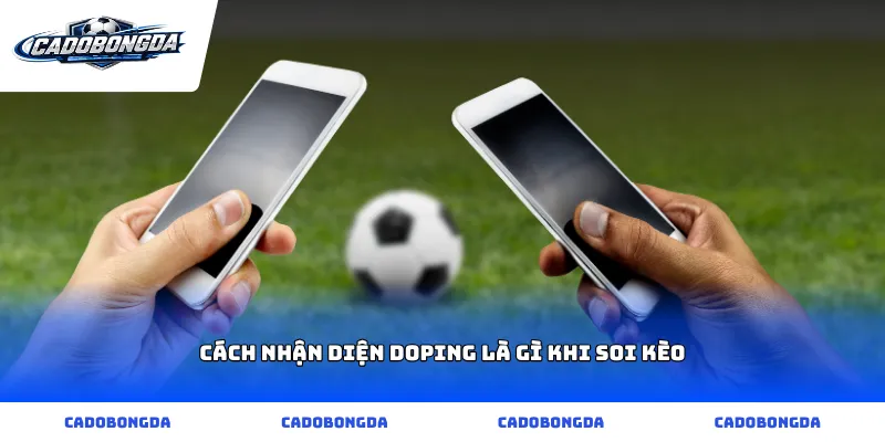 Cách nhận diện doping là gì khi soi kèo