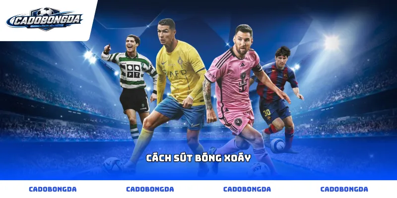 cách sút bóng xoáy