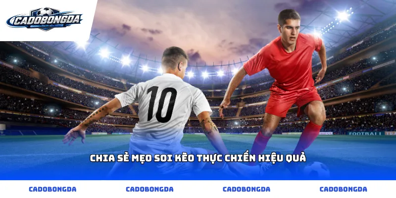 Chia sẻ mẹo soi kèo thực chiến hiệu quả