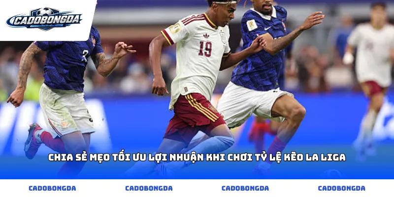 Chia sẻ mẹo tối ưu lợi nhuận khi chơi Tỷ lệ kèo La Liga