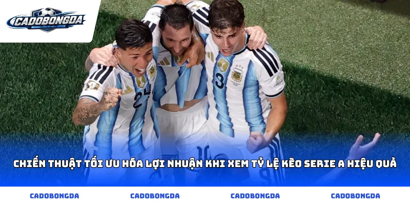 Chiến thuật tối ưu hóa lợi nhuận khi xem Tỷ lệ kèo Serie A hiệu quả