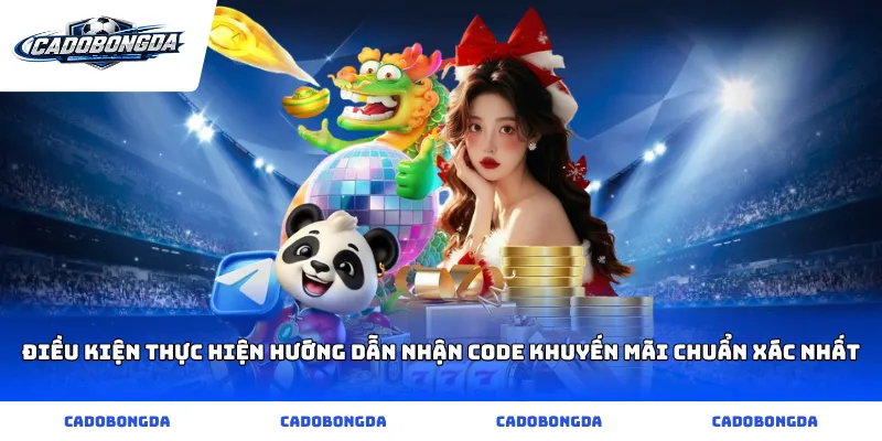 Điều kiện thực hiện hướng dẫn nhận code khuyến mãi chuẩn xác nhất