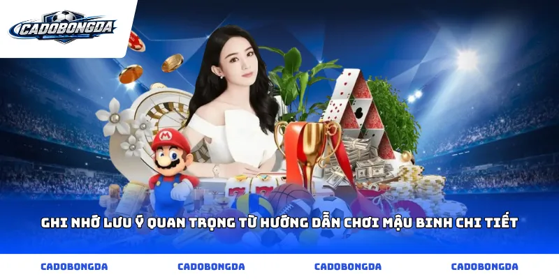 Ghi nhớ lưu ý quan trọng từ hướng dẫn chơi mậu binh chi tiết