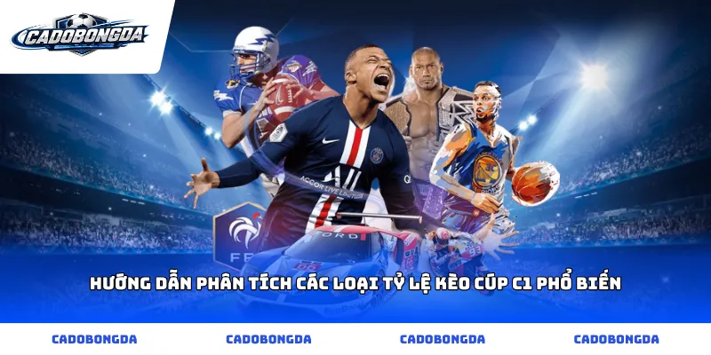 Hướng dẫn phân tích các loại Tỷ lệ kèo Cúp C1 phổ biến