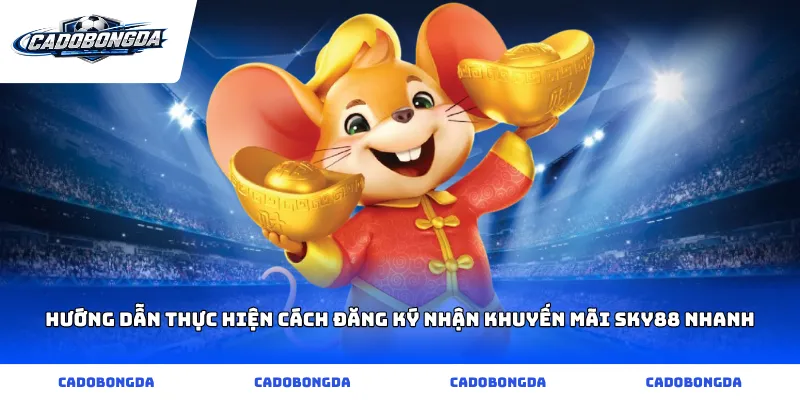 Hướng dẫn thực hiện cách đăng ký nhận khuyến mãi sky88 nhanh