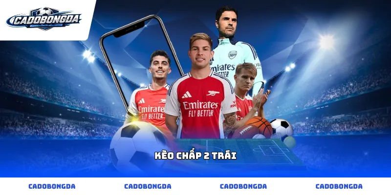 kèo chấp 2 trái