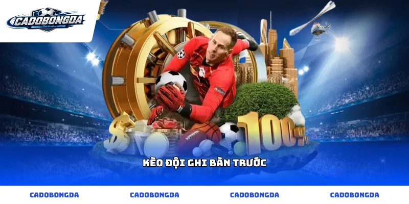 Kèo Đội Ghi Bàn Trước
