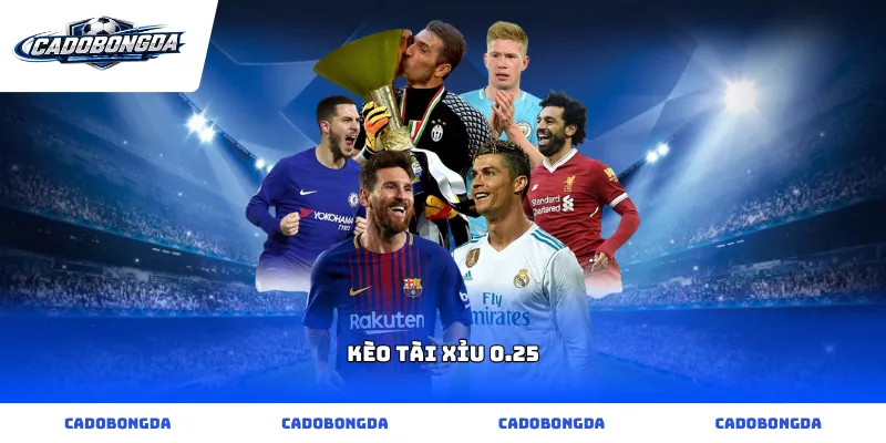 kèo tài xỉu 0.25