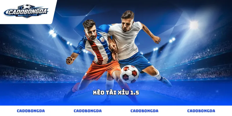 kèo tài xỉu 1.5