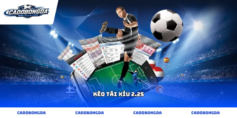 kèo tài xỉu 2.25