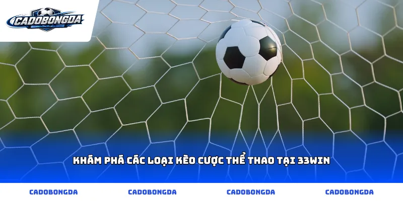Khám phá các loại kèo cược thể thao tại 33win