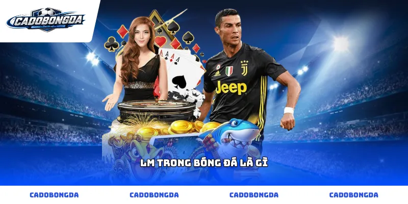 lm trong bóng đá là gì