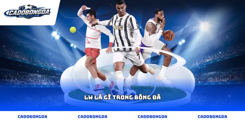 lw là gì trong bóng đá