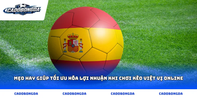 Mẹo hay giúp tối ưu hóa lợi nhuận khi chơi kèo việt vị online