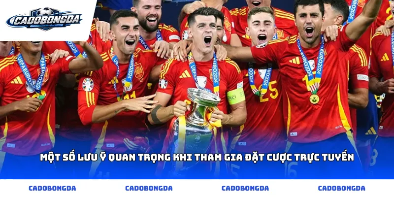Một số lưu ý quan trọng khi tham gia đặt cược trực tuyến