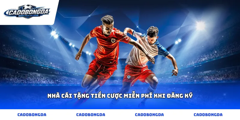 nhà cái tặng tiền cược miễn phí khi đăng ký