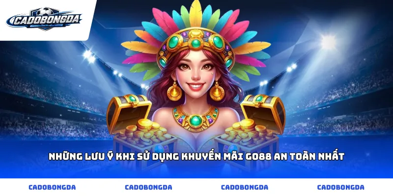 Những lưu ý khi sử dụng khuyến mãi go88 an toàn nhất