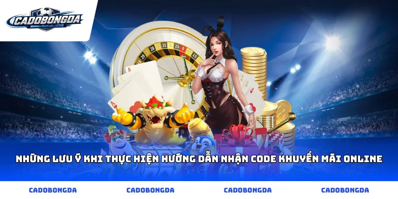 Những lưu ý khi thực hiện hướng dẫn nhận code khuyến mãi online