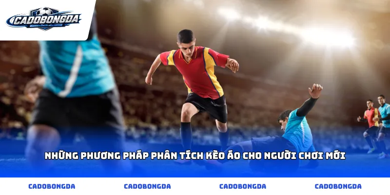 Những phương pháp phân tích kèo áo cho người chơi mới