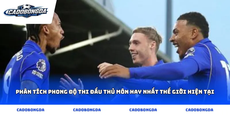 Phân tích phong độ thi đấu thủ môn hay nhất thế giới hiện tại