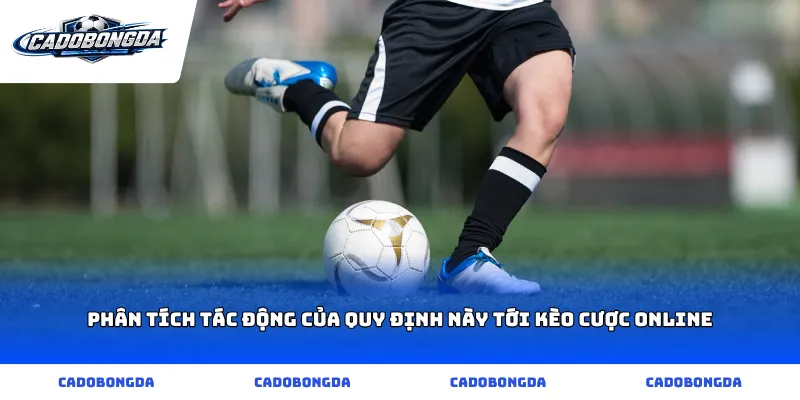 Phân tích tác động của quy định này tới kèo cược online