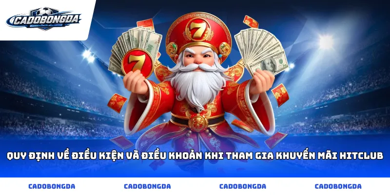 Quy định về điều kiện và điều khoản khi tham gia khuyến mãi hitclub