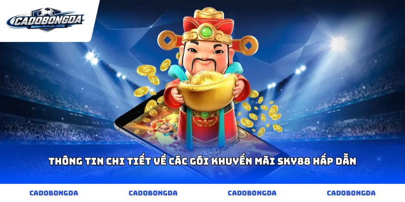 Thông tin chi tiết về các gói khuyến mãi sky88 hấp dẫn