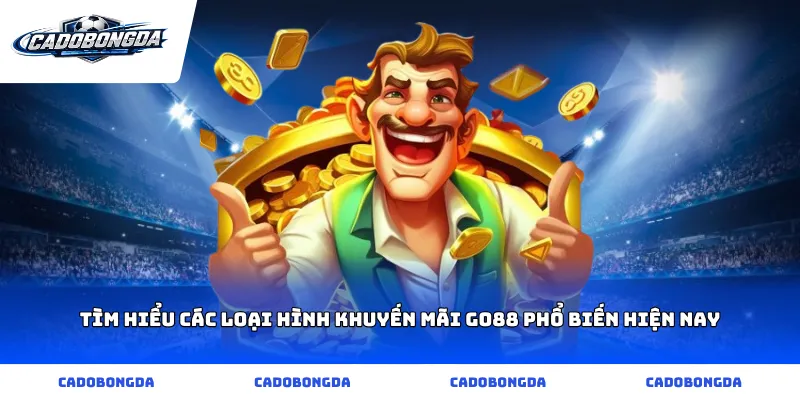 Tìm hiểu các loại hình khuyến mãi go88 phổ biến hiện nay