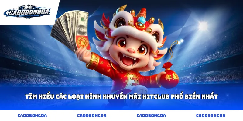 Tìm hiểu các loại hình khuyến mãi hitclub phổ biến nhất