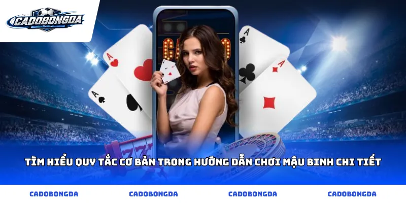 Tìm hiểu quy tắc cơ bản trong hướng dẫn chơi mậu binh chi tiết