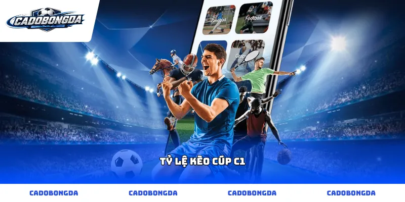 Tỷ lệ kèo Cúp C1