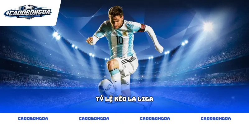 Tỷ lệ kèo La Liga