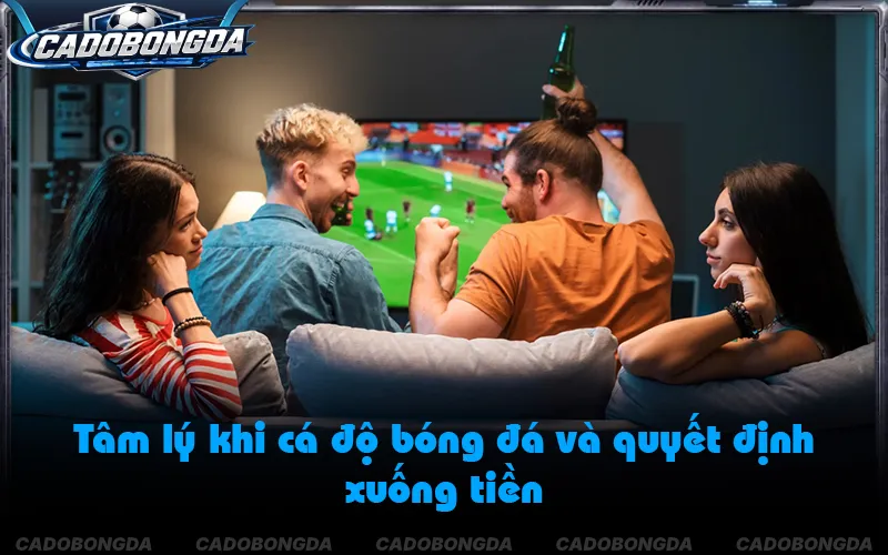 Kiểm soát cảm xúc khi lựa chọn kèo bóng đá
