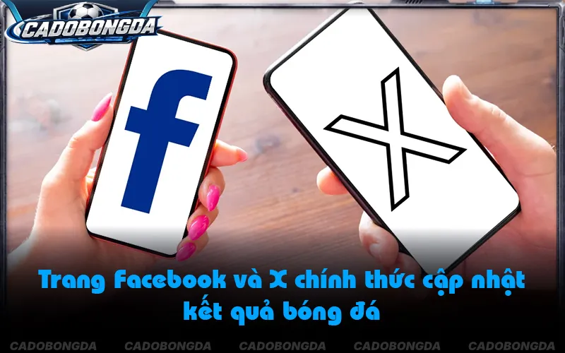 Trang Facebook và X chính thức cập nhật kết quả bóng đá